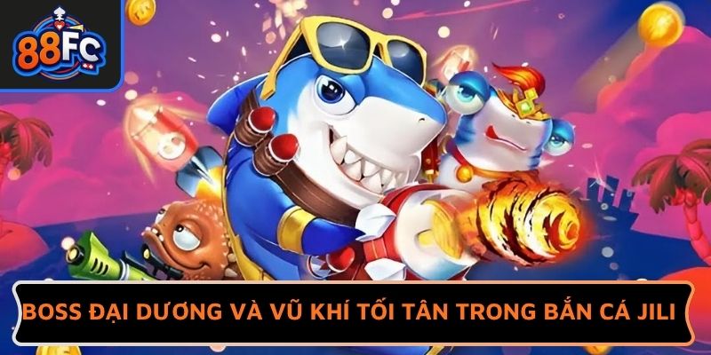 Boss đại dương và vũ khí tối tân trong bắn cá JILI