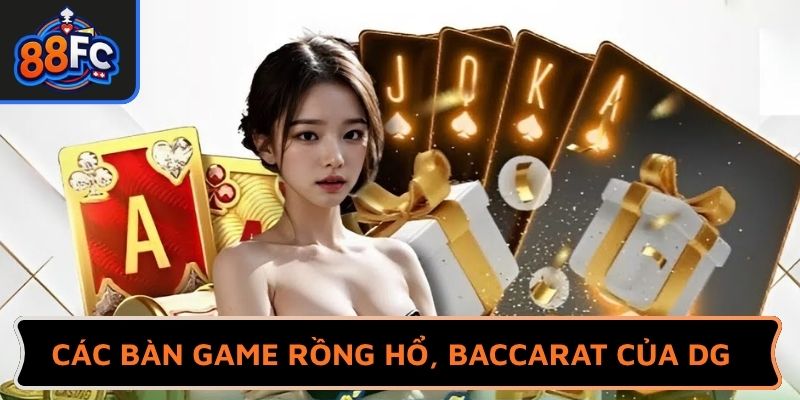 Các bàn game Rồng Hổ, Baccarat của DG