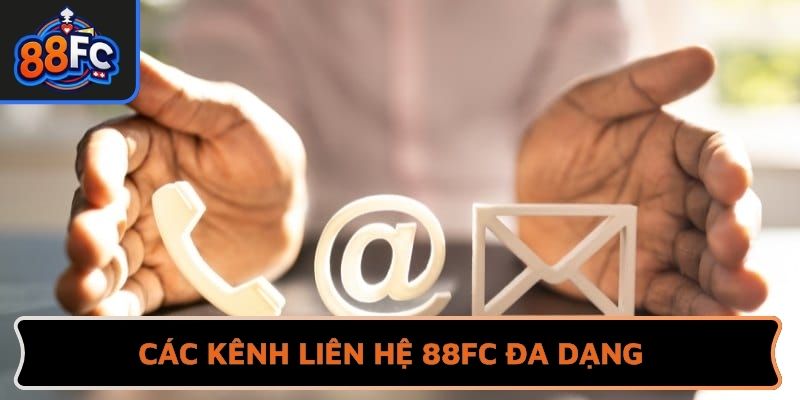 Các kênh liên hệ 88FC đa dạng