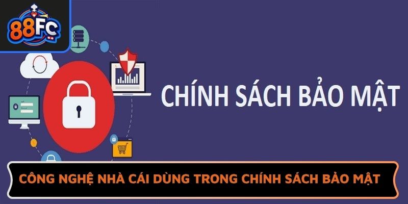 Công nghệ nhà cái dùng trong chính sách bảo mật
