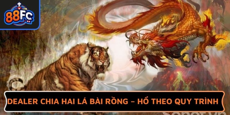 Dealer chia hai lá bài Rồng – Hổ theo quy trình