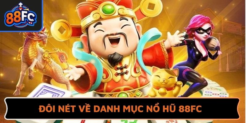 Đôi nét về danh mục nổ hũ 88FC
