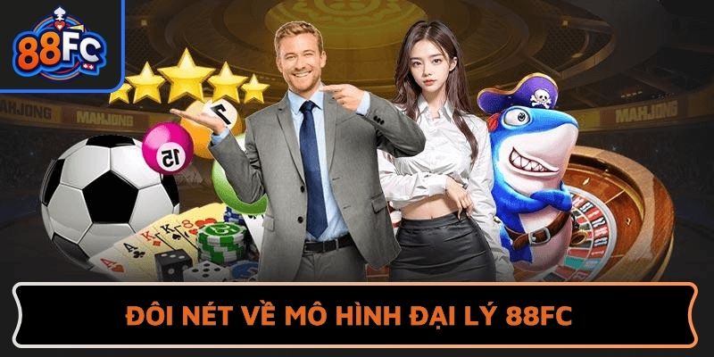 Đôi nét về mô hình đại lý 88FC
