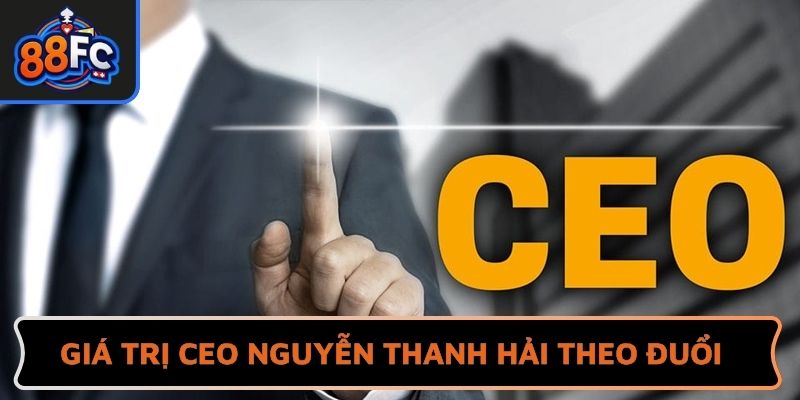 Giá trị CEO Nguyễn Thanh Hải theo đuổi