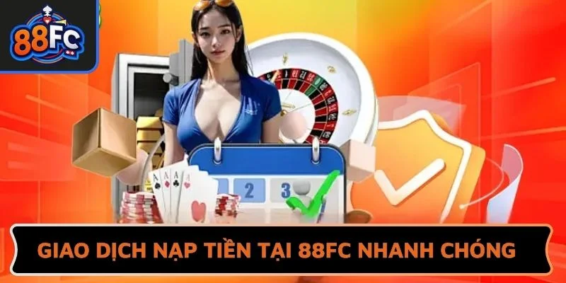 Giao dịch nạp tiền tại 88FC nhanh chóng