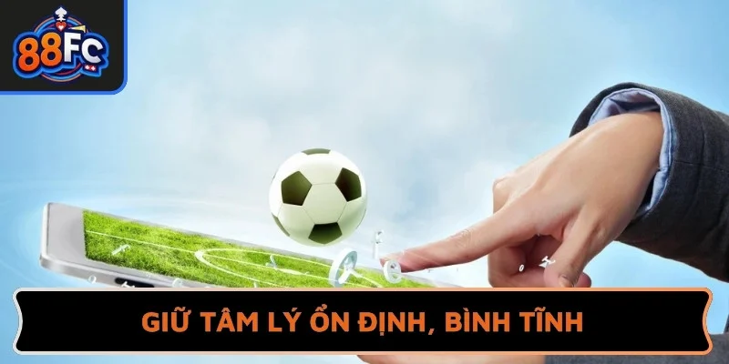 Giữ tâm lý ổn định, bình tĩnh để đưa ra quyết định chính xác