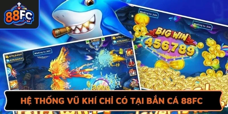 Hệ thống vũ khí tối tân chỉ có tại Bắn cá 88FC