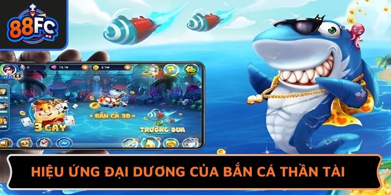 Hiệu ứng đại dương của bắn cá Thần Tài