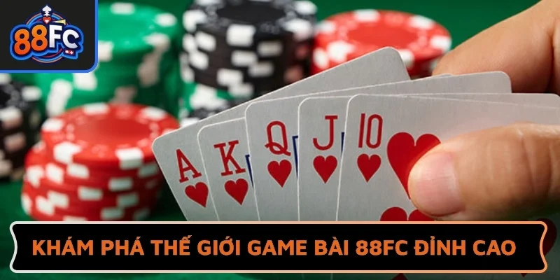 Khám phá thế giới game bài 88FC đỉnh cao