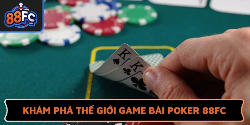 Khám phá thế giới game bài Poker 88FC đầy kịch tính