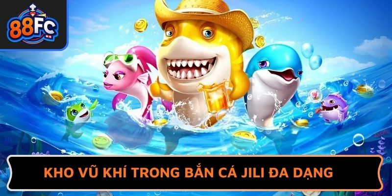 Kho vũ khí trong bắn cá JILI đa dạng