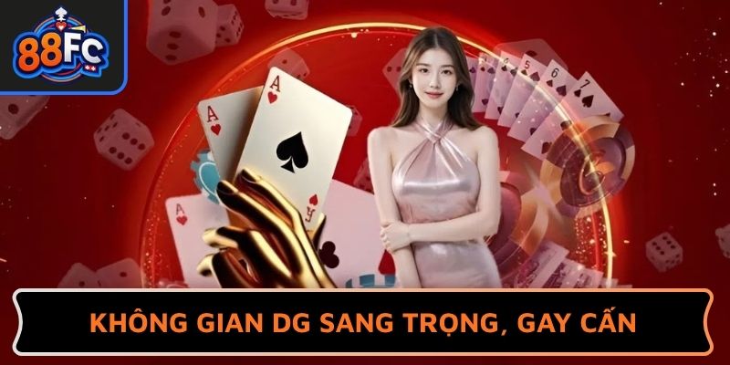 Không gian DG Casino 88FC sang trọng, gay cấn