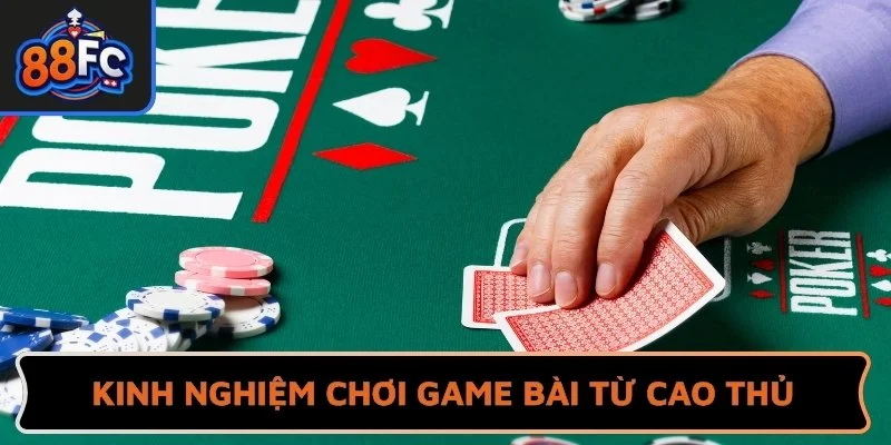 Kinh nghiệm chơi game bài luôn thắng từ cao thủ