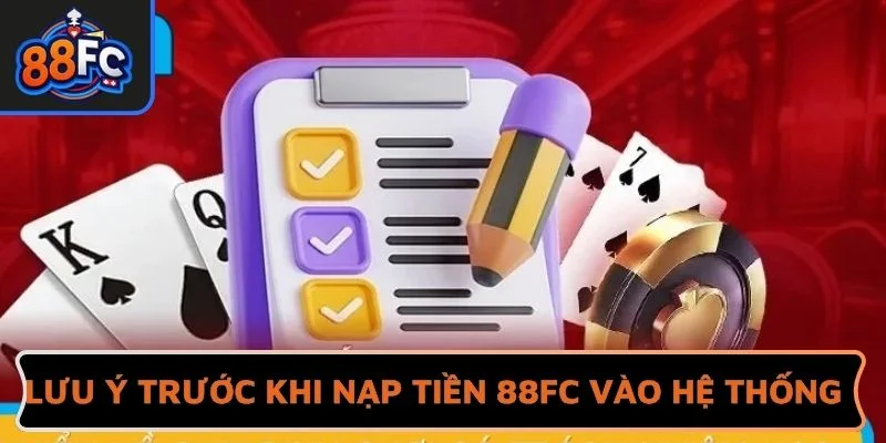 Lưu ý trước khi nạp tiền 88FC vào hệ thống