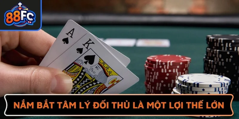 Nắm bắt tâm lý đối thủ là một lợi thế lớn