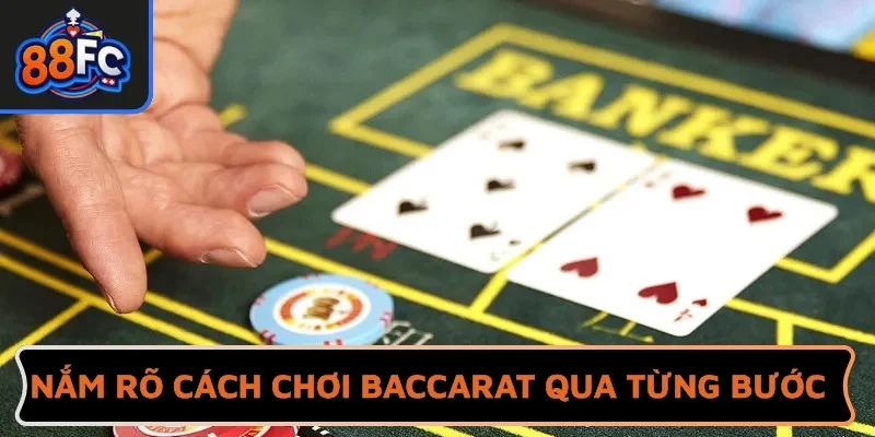 Nắm rõ cách chơi Baccarat qua từng bước cụ thể