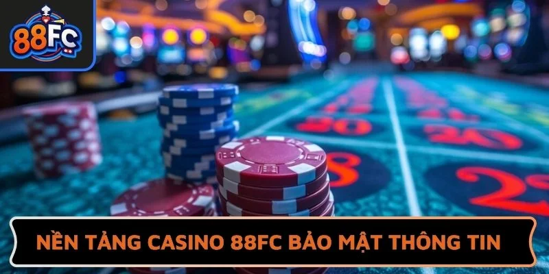 Nền tảng Casino 88FC bảo mật thông tin người chơi an toàn