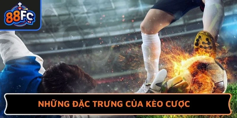 Những đặc trưng của kèo cược