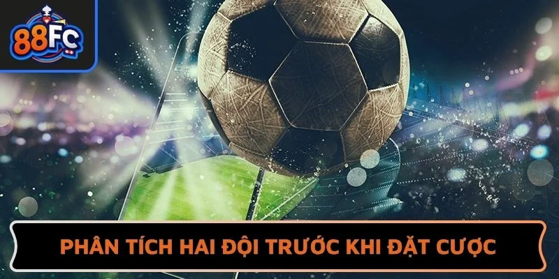 Phân tích thông tin hai đội trước khi đặt cược kèo chấp 1/2