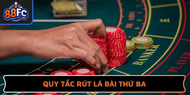 Quy tắc rút lá bài thứ ba cần được ghi nhớ