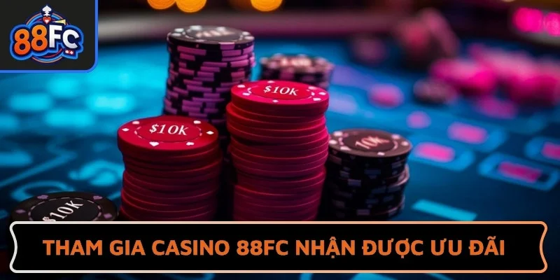 Tham gia Casino 88FC để nhận được nhiều ưu đãi hấp dẫn
