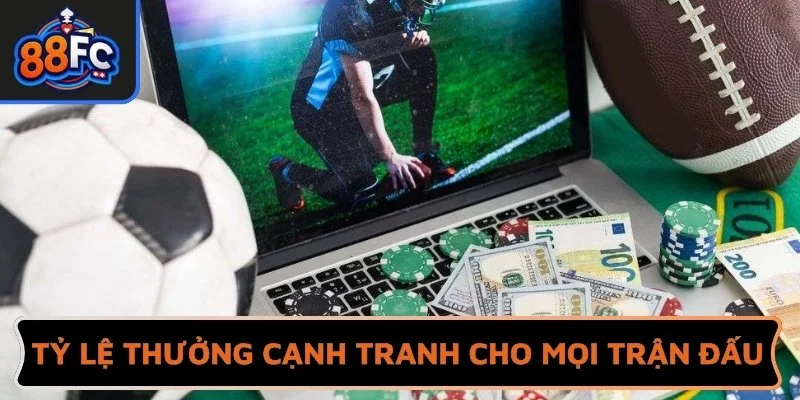 Tỷ lệ thưởng cạnh tranh cho mọi trận đấu