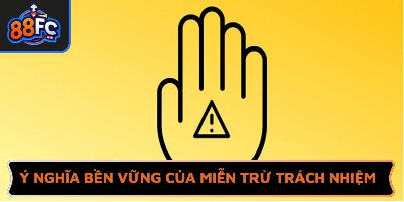 Ý nghĩa bền vững của miễn trừ trách nhiệm