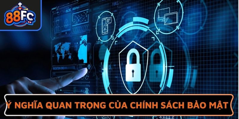 Ý nghĩa quan trọng của chính sách bảo mật