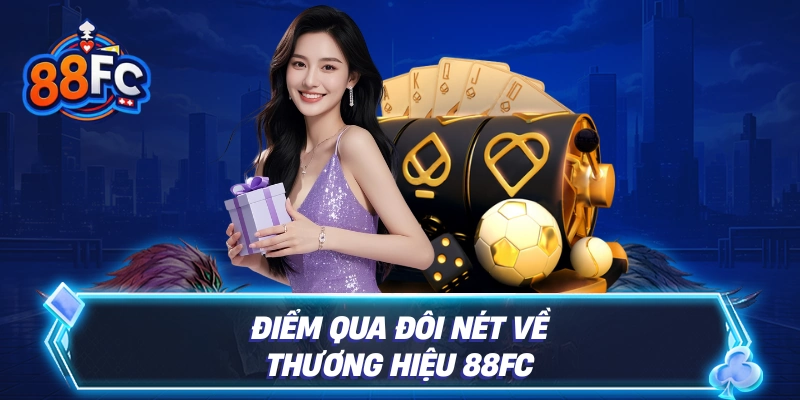 Điểm qua đôi nét về thương hiệu 88FC
